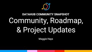 DataHub Community Snapshot Apr 2023 Community Roadmap amp Project Updates [upl. by Durgy374]