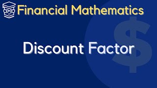 Discount Factor Financial Mathematics [upl. by Jodi546]