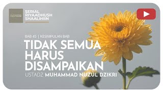 1488 TIDAK SEMUA HARUS DISAMPAIKAN  Riyaadhush Shaalihiin  Ustadz Muhammad Nuzul Dzikri [upl. by Eaves]