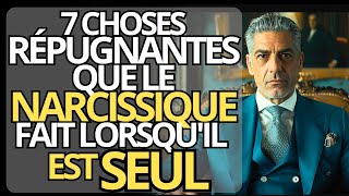 7 CHOSES RÉPUGNANTES que les NARCISSIQUES font quand ils SONT SEULS  Narcissisme et Psychologie [upl. by Seka]