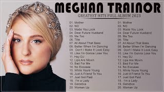 MEGHAN TRAINOR Greatest Hits Full Album 2023  Best Songs OF MEGHAN TRAINOR Playlist 2023 [upl. by Shue]