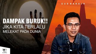 DAMPAK BURUK JIKA KITA TERLALU MELEKAT PADA DUNIAWI  GUS BARAJA [upl. by Thormora]