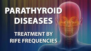 Parathyroid Diseases  RIFE Frequencies Treatment  Energy amp Quantum Medicine with Bioresonance [upl. by Wallford305]