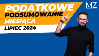 PODATKOWE PODSUMOWANIE MIESIĄCA  LIPIEC 2024 [upl. by Arrekahs]