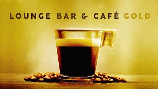 Lounge Bar amp Café Gold  Cool Music 4 Hours [upl. by Alisander438]