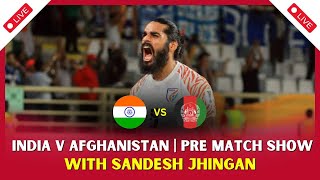 IND vs AFG  Pre Match Show  LIVE  With Sandesh jhingan [upl. by Nayve]