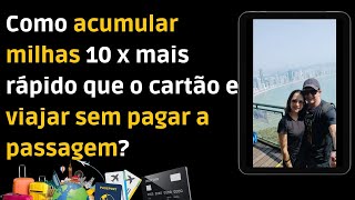 Como acumular milhas 10 x mais rápido que o cartão e viajar sem pagar a passagem ep006 [upl. by Aidualk489]