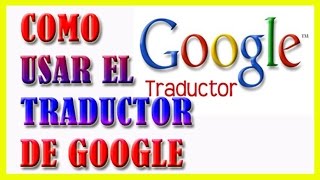 Como Usar el Traductor de Google Traducir Cualquier Idioma Bien Explicado [upl. by Elletnohs]