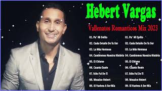 Hebert Vargas Grandes Éxitos  Hebert Vargas Mix Vallenatos De Despecho  Vallenatos Romanticos [upl. by Rust470]