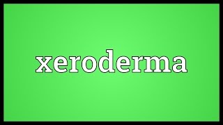 Xeroderma Meaning [upl. by Shull]