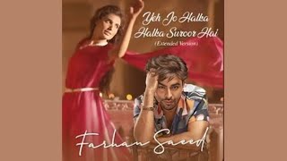 Ye Jo Halka Halka Suroor Hai Lyrical Video Farhan Saeed  Nusrat Fateh Ali Khan  Extended Version [upl. by Mak]