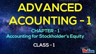 Advanced Accounting  1  Chapter  1 Accounting for Stockholders Equity  Class1 [upl. by Anahahs70]