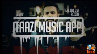 Tere Liye OST  Roxen  Taazi Music App [upl. by Nicol]