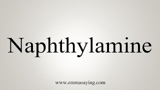 How To Say Naphthylamine [upl. by Pierpont335]