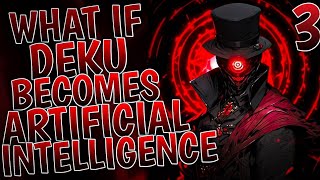 What If Deku Becomes Artificial Intelligence  Part 3 [upl. by Ymirej]