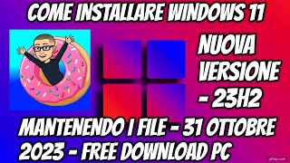 COME INSTALLARE WINDOWS 11  NUOVA VERSIONE  23H2  MANTENENDO I FILE  ISO  31 OTTOBRE 2023  PC [upl. by Nosahc698]