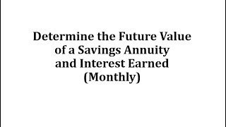 Determine the Future Value of a Savings Annuity and Interest Earned Monthly [upl. by Stalk]