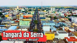 VAMOS CONHECER TANGARÁ DA SERRA MAIS UMA IMPORTANTE CIDADE DO ESTADO DE MATO GROSSO [upl. by Jeanie]