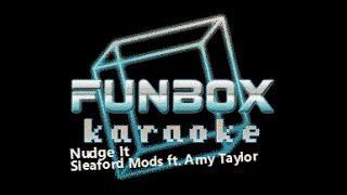 Sleaford Mods ft Amy Taylor  Nudge It Funbox Karaoke 2021 [upl. by Varden]