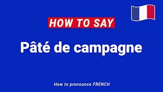 How to Pronounce Paté de Campagne In French correctly [upl. by Arikihs184]