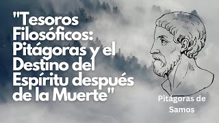 Tesoros Filosóficos Pitágoras y el Destino del Espíritu después de la Muerte [upl. by Micky]