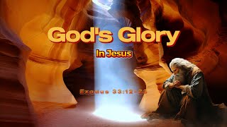 Gods Glory in Jesus  Exodus 331223 [upl. by Aicerg]