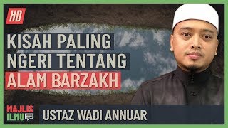 Ustaz Wadi Annuar  Kisah Paling Ngeri Tentang Alam Barzakh [upl. by Leotie]