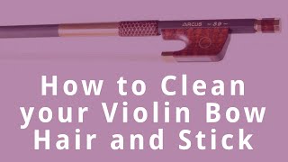 How to Clean your Violin Bow Hair and Stick [upl. by Hoag]