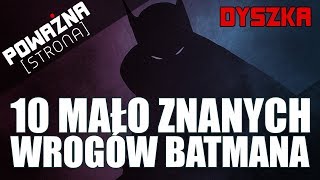 10 MAŁO ZNANYCH WROGÓW BATMANA  Poważna Dyszka 39 [upl. by Prasad844]