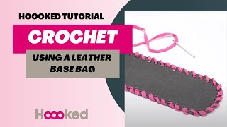 Hoooked Tutorial  How to crochet using a leather bag base [upl. by Notyard]