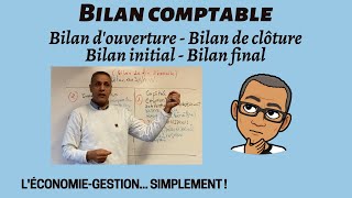 LE BILAN COMPTABLE Simplement  Bilan douverture  Bilan de clôture Bilan initial Bilan final [upl. by Howlend]