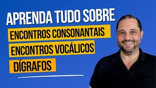 APRENDA TUDO SOBRE DÍGRAFOS ENCONTROS CONSONANTAIS E ENCONTROS VOCÁLICOS [upl. by Meehar]