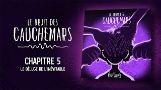 Le Bruit des Cauchemars – Chapitre 5  Le Déluge de lInévitable [upl. by Esch]