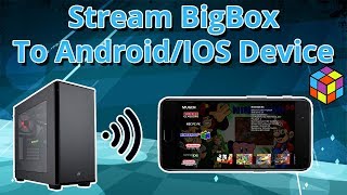 Stream BigBox To Android Or IOS  LaunchBox Tutorials [upl. by Ahsirahc685]