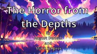 The Horror from the Depths by August Derleth and Mark Schorer Chtulhu Mythos Narrated by AI Ranni [upl. by Gabby]