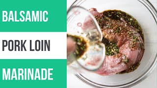 Easy Balsamic Pork Loin Marinade for Grilling or Roasting [upl. by Iddo]