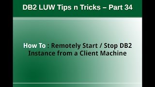 DB2 Tips n Tricks Part 34  Remotely Start Stop DB2 Instance from Client Machine [upl. by Eelamme427]