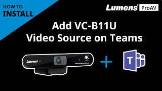 InstallAV VCB11U How to Add Camera Video Source on Microsoft Teams  Lumens ProAV [upl. by Francoise]