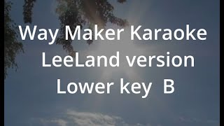 Way Maker Karaoke in Lower key B Easy to sing with melody guide  LeeLand Version [upl. by Rehpotsirk]