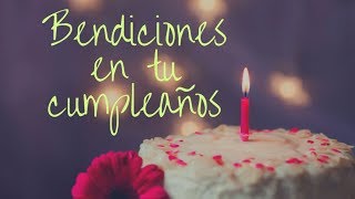 Bendiciones en tu Cumpleaños Buenos Deseos [upl. by Reisman]