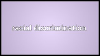 Racial discrimination Meaning [upl. by Kaczer]