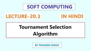 Soft Computing lecture 203 Tournament selection algorithm in hindi [upl. by Oribella156]