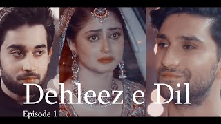 Dehleez e Dil  Ahad Raza❤️Sajal Aly❤️Bilal Abbas  Episode 1 CROSSOVER [upl. by Vivia527]