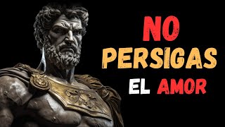 quot¿Por Qué No Deberías Perseguir el Amor Prácticas Estoicasquot [upl. by Trillby]