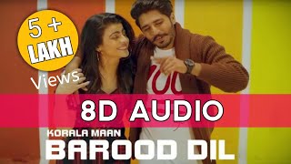 Barood Dil 8D Audio Korala Maan  8D Audio Barood Dil Gurlez Akhtar Full Song [upl. by Myra107]