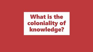 What is the coloniality of knowledge [upl. by Huda]