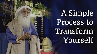 A Simple Process to Transform Yourself  Sadhguru [upl. by Lanna92]