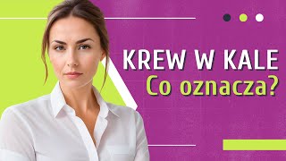 KREW W KALE 👉 Co Oznacza 👉 Jak Wygląda Krew w Kale  Czy to powód do obaw  Medycyna360 [upl. by Paco]