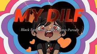 quotMY DILFquot  Black Eyed Peas  My Humps PARODY  Hiroki【EN】 [upl. by Dalia]