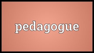 Pedagogue Meaning [upl. by Perdita]